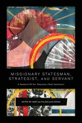 Misionar om de stat, strateg și slujitor: Un Festschrift pentru Tetsunao (Ted) Yamamori - Missionary Statesman, Strategist, and Servant: A Festschrift for Tetsunao (Ted) Yamamori