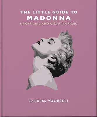 The Little Guide to Madonna: Exprimă-te - The Little Guide to Madonna: Express Yourself
