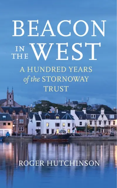 Beacon in the West - O sută de ani de existență a Stornoway Trust - Beacon in the West - A Hundred Years of the Stornoway Trust