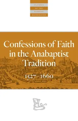 Confesiuni de credință în tradiția anabaptistă: 1527-1676 - Confessions of Faith in the Anabaptist Tradition: 1527-1676
