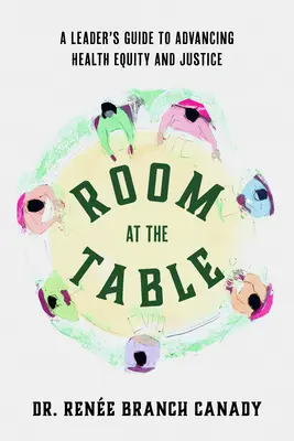 Room at the Table: Ghidul unui lider pentru promovarea echității și incluziunii în domeniul sănătății (A Leader's Guide to Advancing Health Equity and Inclusion) - Room at the Table: A Leader's Guide to Advancing Health Equity and Inclusion