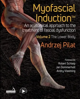 Myofascial Induction(tm) Volume 2: Partea inferioară a corpului: O abordare anatomică a tratamentului disfuncțiilor fasciale - Myofascial Induction(tm) Volume 2: The Lower Body: An Anatomical Approach to the Treatment of Fascial Dysfunction