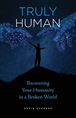 Truly Human: Recuperarea umanității tale într-o lume distrusă - Truly Human: Recovering Your Humanity in a Broken World