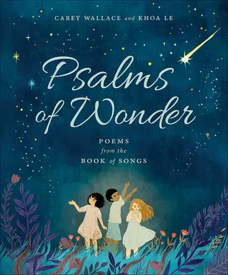 Psalmi de minune: Poezii din Cartea Cântărilor - Psalms of Wonder: Poems from the Book of Songs