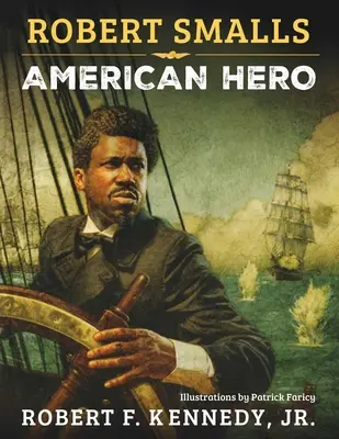 Robert Smalls: Erou american - Robert Smalls: American Hero