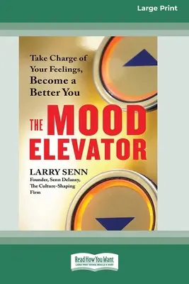The Mood Elevator: Preia controlul asupra sentimentelor tale, devino un tu mai bun [16 Pt Large Print Edition] - The Mood Elevator: Take Charge of Your Feelings, Become a Better You [16 Pt Large Print Edition]