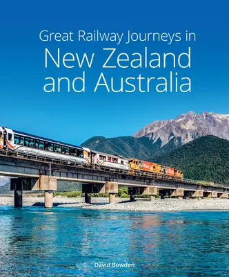 Marile călătorii cu trenul în Noua Zeelandă și Australia - Great Railway Journeys in New Zealand & Australia