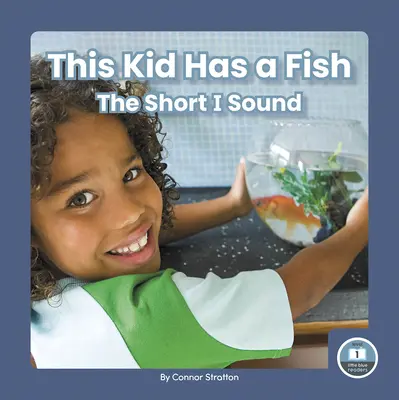 Acest copil are un pește: Sunetul I scurt - This Kid Has a Fish: The Short I Sound