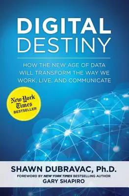 Destinul digital: Cum noua eră a datelor va transforma modul în care lucrăm, trăim și comunicăm - Digital Destiny: How the New Age of Data Will Transform the Way We Work, Live, and Communicate