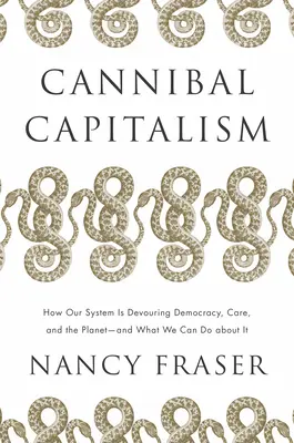 Capitalismul canibal: Cum devoră sistemul nostru democrația, grija și planeta - și ce putem face în această privință - Cannibal Capitalism: How Our System Is Devouring Democracy, Care, and the Planet - And What We Can Do about It
