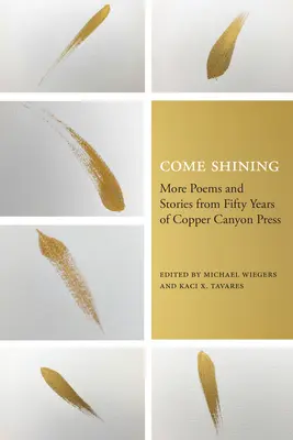 Come Shining: Mai multe poezii și povestiri din Cincizeci de ani de Copper Canyon Press - Come Shining: More Poems and Stories from Fifty Years of Copper Canyon Press