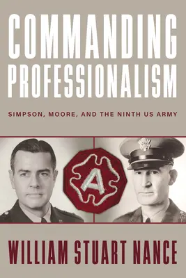 Comandarea profesionalismului: Simpson, Moore și Armata a IX-a a SUA - Commanding Professionalism: Simpson, Moore, and the Ninth US Army
