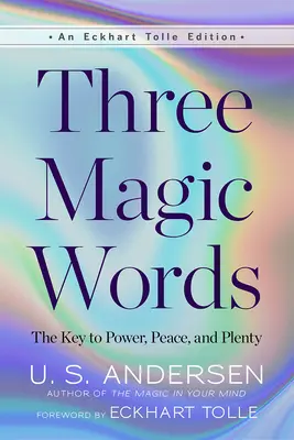 Trei cuvinte magice: Cheia către putere, pace și abundență - Three Magic Words: The Key to Power, Peace, and Plenty