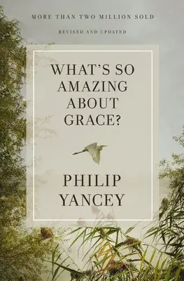Ce este atât de uimitor despre har? Revizuit și actualizat - What's So Amazing about Grace? Revised and Updated