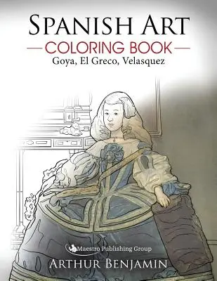 Carte de colorat de artă spaniolă: Goya, El Greco, Velasquez - Spanish Art Coloring Book: Goya, El Greco, Velasquez