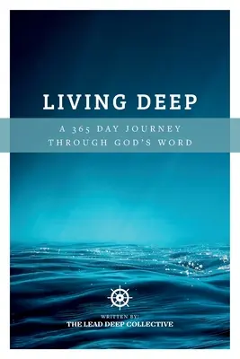 Trăind adânc: O călătorie de 365 de zile prin Cuvântul lui Dumnezeu - Living Deep: A 365 Day Journey Through God's Word