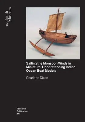 Navigarea vânturilor musonice în miniatură: Înțelegerea modelelor de bărci din Oceanul Indian - Sailing the Monsoon Winds in Miniature: Understanding Indian Ocean Boat Models