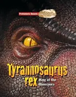Tyrannosaurs Rex - Prehistoric Beasts Uncovered - Regele dinozaurilor - Tyrannosaurs Rex - Prehistoric Beasts Uncovered - King of the Dinosaurs