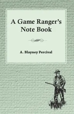 Caietul de notițe al unui paznic de vânătoare - A Game Ranger's Note Book