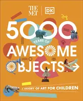 Met 5000 Years of Awesome Objects - O istorie a artei pentru copii - Met 5000 Years of Awesome Objects - A History of Art for Children