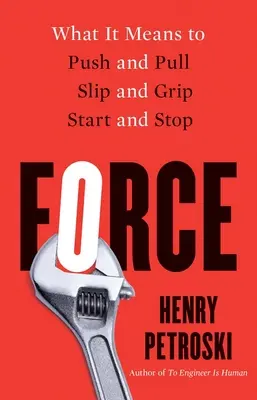 Forța: Ce înseamnă să împingi și să tragi, să alunece și să prinzi, să pornești și să te oprești - Force: What It Means to Push and Pull, Slip and Grip, Start and Stop