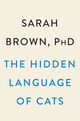 The Hidden Language of Cats: How They Have Us at Meow