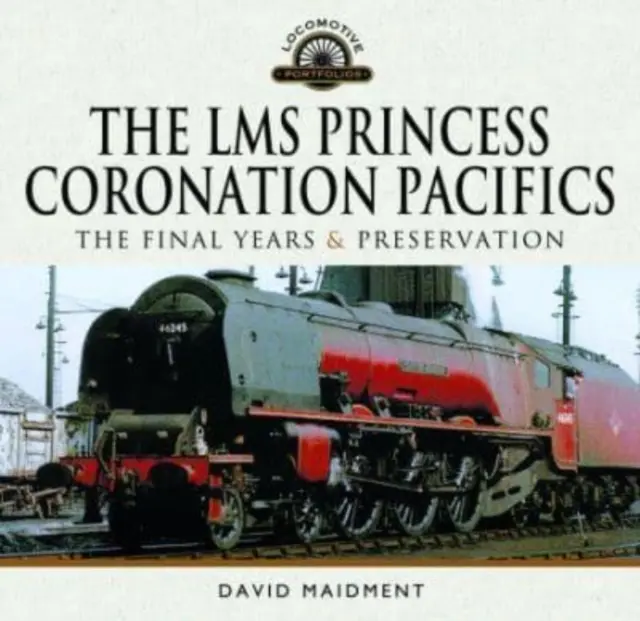 Lms Princess Coronation Pacifics, ultimii ani și conservarea - The Lms Princess Coronation Pacifics, the Final Years & Preservation