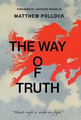 Calea adevărului: Ceea ce este drept merită lupta - The Way of Truth: What's Right is Worth the Fight