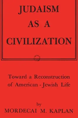 Iudaismul ca civilizație: Către o reconstrucție a vieții evreiești americane - Judaism as a Civilization: Toward a Reconstruction of American-Jewish Life