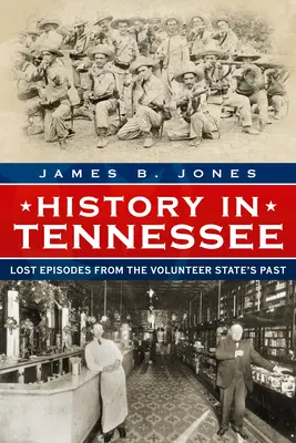 Istoria în Tennessee: Episoade pierdute din trecutul statului Voluntarilor - History in Tennessee: Lost Episodes from the Volunteer State's Past
