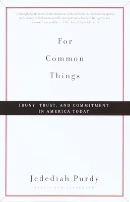Pentru lucruri comune: Ironie, încredere și angajament în America de astăzi - For Common Things: Irony, Trust, and Commitment in America Today