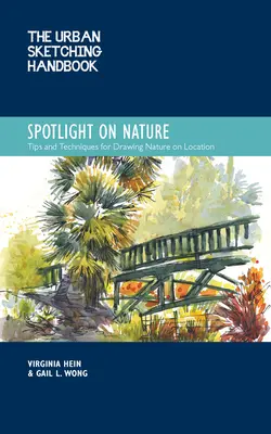 The Urban Sketching Handbook Spotlight on Nature: Tips and Techniques for Drawing and Painting Nature on Locationvolumul 15 - The Urban Sketching Handbook Spotlight on Nature: Tips and Techniques for Drawing and Painting Nature on Locationvolume 15