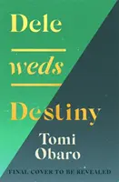 Dele Weds Destiny - Un roman uimitor despre prietenie, dragoste și casă - cel mai emoționant debut din 2022 - Dele Weds Destiny - A stunning novel of friendship, love and home - the most heart-warming debut of 2022