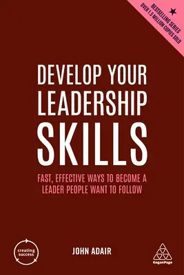 Dezvoltă-ți abilitățile de lider: Modalități rapide și eficiente de a deveni un lider pe care oamenii vor să îl urmeze - Develop Your Leadership Skills: Fast, Effective Ways to Become a Leader People Want to Follow