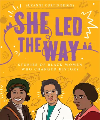 She Led the Way: Povești ale femeilor de culoare care au schimbat istoria - She Led the Way: Stories of Black Women Who Changed History