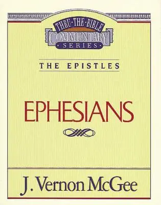 Thru the Bible Vol. 47: Epistolele (Efeseni): 47 - Thru the Bible Vol. 47: The Epistles (Ephesians): 47