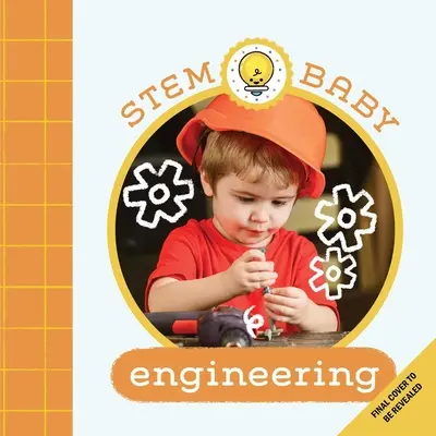 Stem Baby: Inginerie: (Stem Books for Babies, Tinker and Maker Books for Babies) - Stem Baby: Engineering: (Stem Books for Babies, Tinker and Maker Books for Babies)
