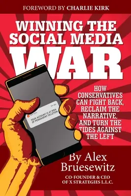 Câștigarea războiului social media: Cum pot conservatorii să riposteze, să recupereze narațiunea și să întoarcă valul împotriva stângii - Winning the Social Media War: How Conservatives Can Fight Back, Reclaim the Narrative, and Turn the Tides Against the Left