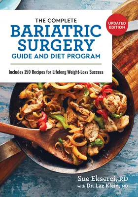 Ghidul complet de chirurgie bariatrică și programul de dietă: Include 150 de rețete pentru succes în scăderea în greutate pe tot parcursul vieții - The Complete Bariatric Surgery Guide and Diet Program: Includes 150 Recipes for Lifelong Weight-Loss Success