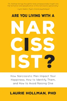 Trăiești cu un narcisist: Cum influențează bărbații narcisiști fericirea ta, cum să îi identifici și cum să eviți să crești unul - Are You Living with a Narcissist?: How Narcissistic Men Impact Your Happiness, How to Identify Them, and How to Avoid Raising One