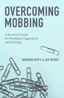 Depășirea mobbingului: Un ghid de recuperare pentru agresiunea și intimidarea la locul de muncă - Overcoming Mobbing: A Recovery Guide for Workplace Aggression and Bullying