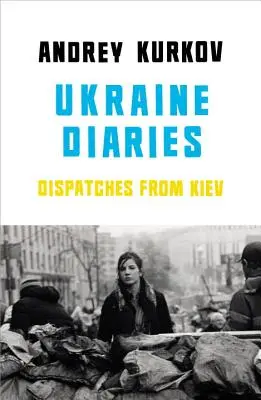 Jurnale din Ucraina - Dispecerate din Kiev - Ukraine Diaries - Dispatches From Kiev