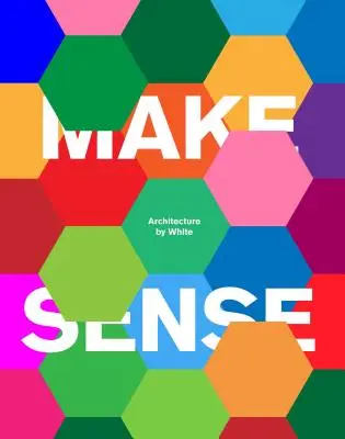 Make Sense: Arhitectura de White - Make Sense: Architecture by White