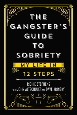 Ghidul gangsterului pentru sobrietate: Viața mea în 12 pași - The Gangster's Guide to Sobriety: My Life in 12 Steps