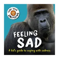 Îmblânzește-ți emoțiile: Sentimentul de tristețe - Tame Your Emotions: Feeling Sad