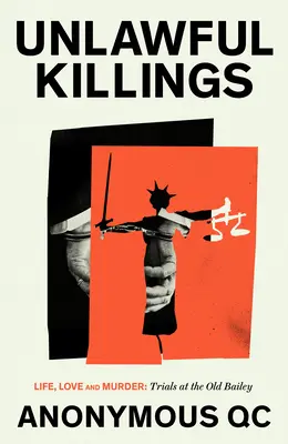 Ucideri ilegale: Povești de viață și de moarte de la Old Bailey - Unlawful Killings: Stories of Life and Death from the Old Bailey