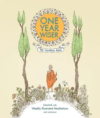 Un an mai înțelept: Cartea de colorat: Relaxează-te cu meditații săptămânale ilustrate - One Year Wiser: The Coloring Book: Unwind with Weekly Illustrated Meditations
