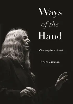 Ways of the Hand: A Photographer's Memoir (Memoriile unui fotograf) - Ways of the Hand: A Photographer's Memoir