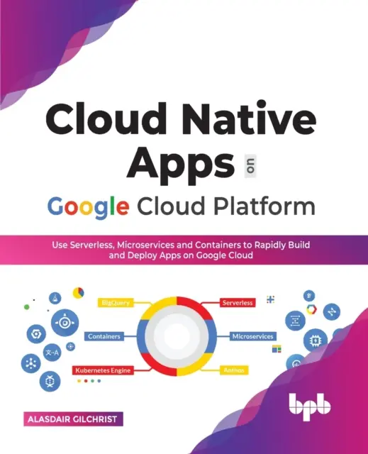 Aplicații native în cloud pe Google Cloud Platform: Use Serverless, Microservices and Containers to Rapidly Build and Deploy Apps on Google Cloud (Română Edi - Cloud Native Apps on Google Cloud Platform: Use Serverless, Microservices and Containers to Rapidly Build and Deploy Apps on Google Cloud (English Edi