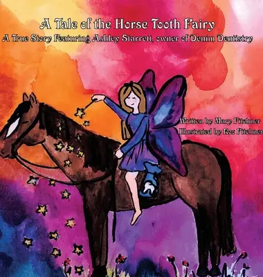 Povestea Zânei dinților de cal: O poveste adevărată cu Ashley Starrett, proprietara Denim Dentistry - A Tale of the Horse Tooth Fairy: A True Story Featuring Ashley Starrett, owner of Denim Dentistry
